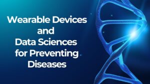 Read more about the article Wearable Devices and Data Sciences for Preventing Diseases