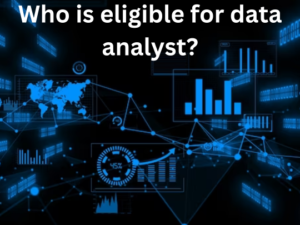 Read more about the article <strong>Who is eligible for data analyst?</strong>