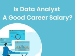 Read more about the article Is Data Analyst A Good Career Salary?