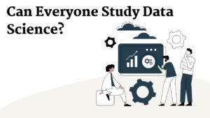 Read more about the article Can Everyone Study Data Science?