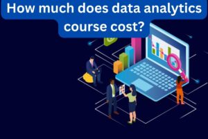 Read more about the article <strong>How Much Does Data Analytics Course Cost?</strong>
