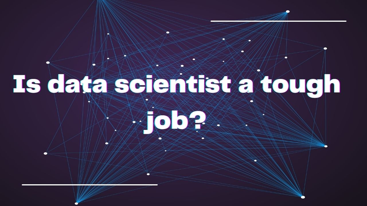 Read more about the article Is Data Scientist a Tough Job?