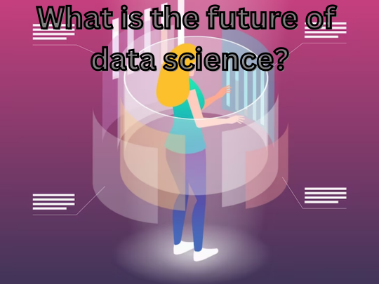 You are currently viewing <strong>What is the future of data science?</strong>