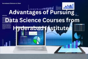 Read more about the article Advantages of Pursuing Data Science Courses from Hyderabad Institutes