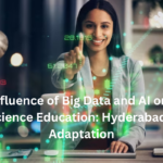 The Influence of Big Data and AI on Data Science Education: Hyderabad's Adaptation