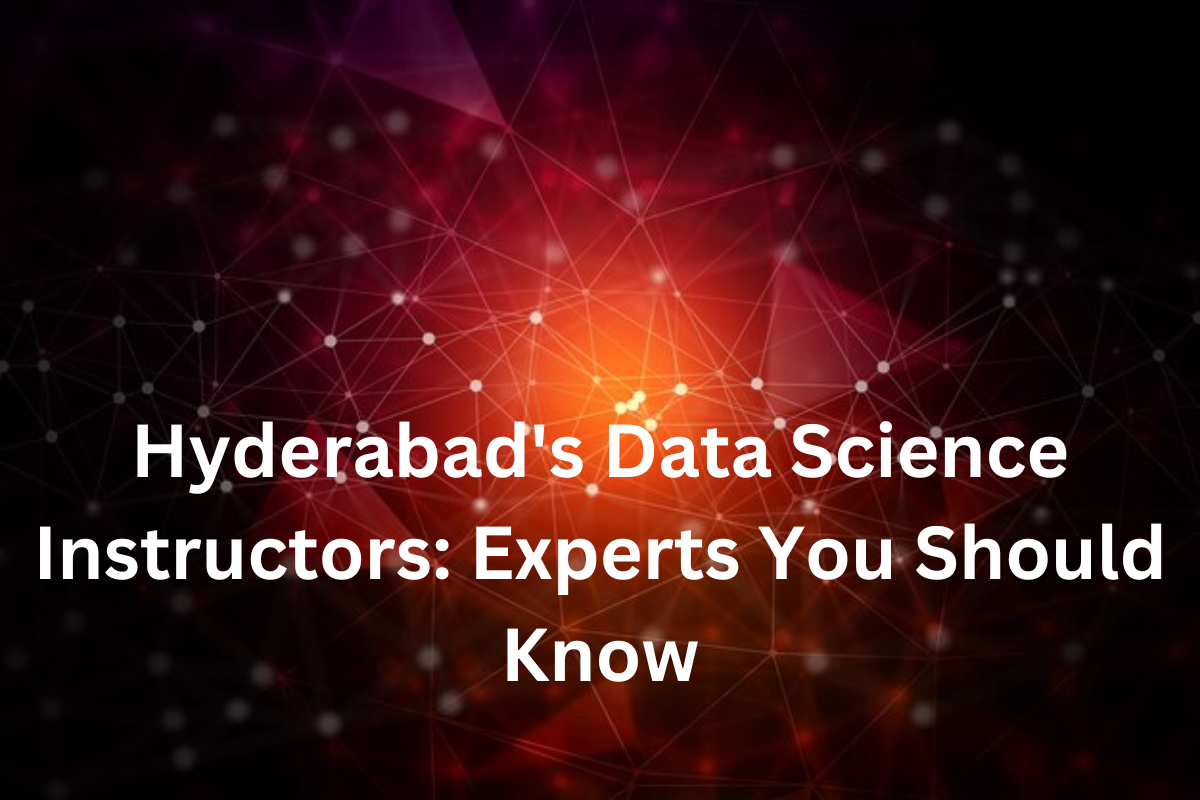 Read more about the article Hyderabad’s Data Science Instructors: Experts You Should Know
