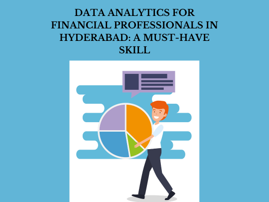 You are currently viewing Data Analytics for Financial Professionals in Hyderabad: A Must-Have Skill