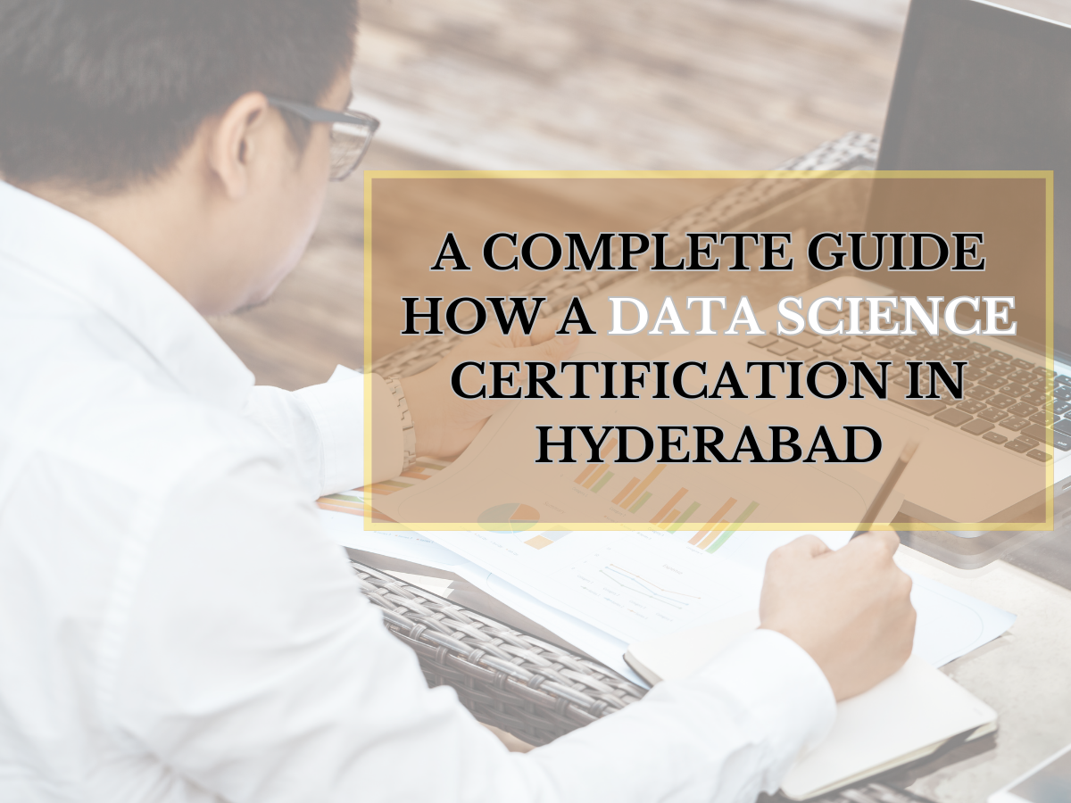 Read more about the article A Complete Guide How a Data Science Certification in Hyderabad